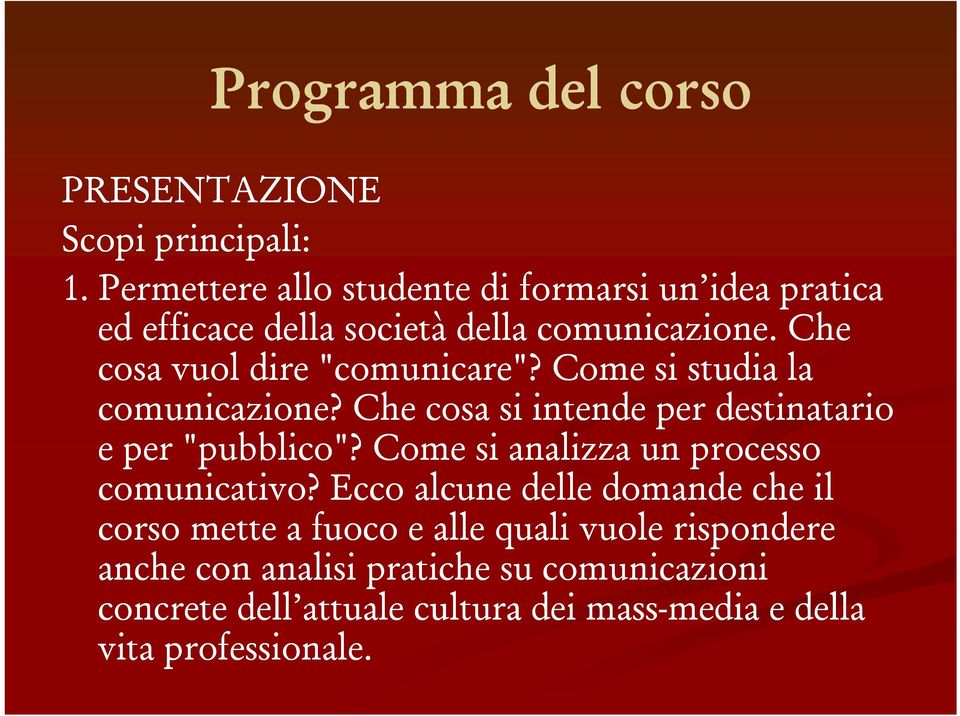 Che cosa vuol dire "comunicare"? "? Come si studia la comunicazione? Che cosa si intende per destinatario e per "pubblico"?