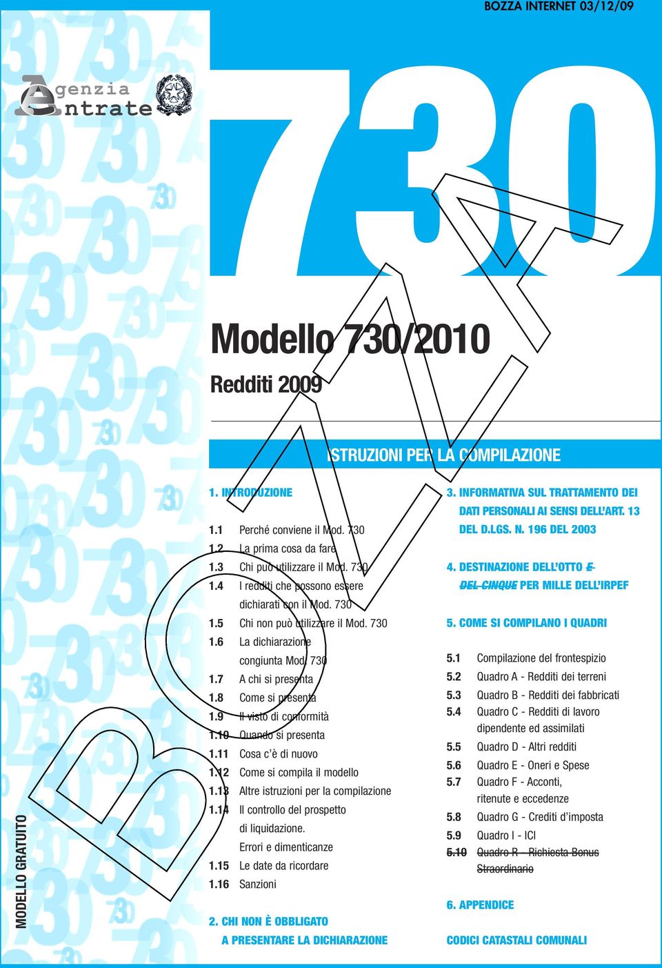 9 Il visto di conformità.0 Quando si presenta. Cosa c è di nuovo. Come si compila il modello.3 Altre istruzioni per la compilazione.4 Il controllo del prospetto di liquidazione. Errori e dimenticanze.