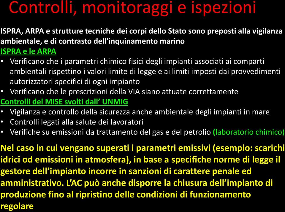 Verificano che le prescrizioni della VIA siano attuate correttamente Controlli del MISE svolti dall UNMIG Vigilanza e controllo della sicurezza anche ambientale degli impianti in mare Controlli