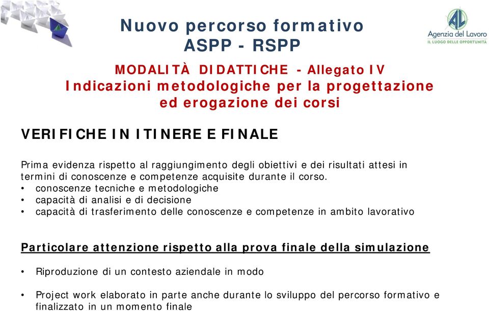 conoscenze tecniche e metodologiche capacità di analisi e di decisione capacità di trasferimento delle conoscenze e competenze in ambito lavorativo Particolare