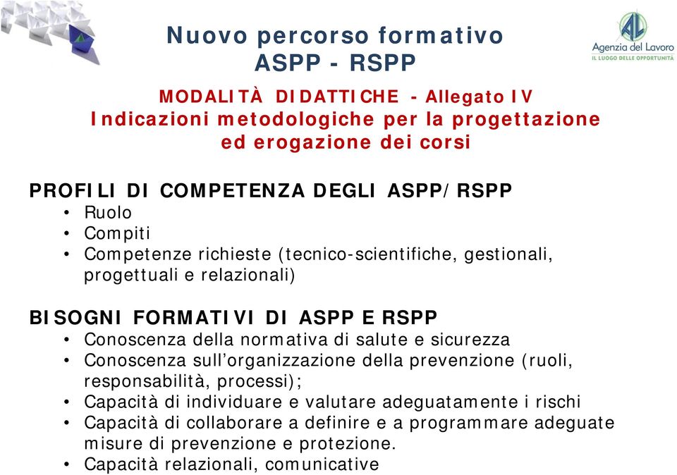 normativa di salute e sicurezza Conoscenza sull organizzazione della prevenzione (ruoli, responsabilità, processi); Capacità di individuare e