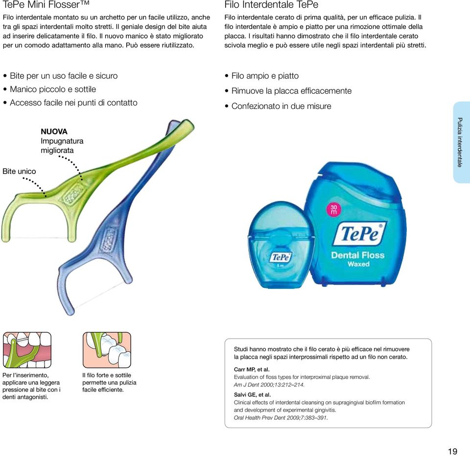 Il filo interdentale è ampio e piatto per una rimozione ottimale della placca.