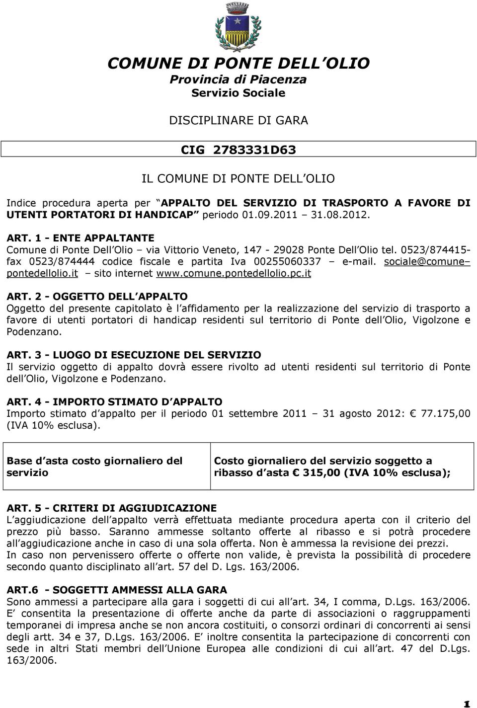 0523/874415- fax 0523/874444 codice fiscale e partita Iva 00255060337 e-mail. sociale@comune pontedellolio.it sito internet www.comune.pontedellolio.pc.it ART.