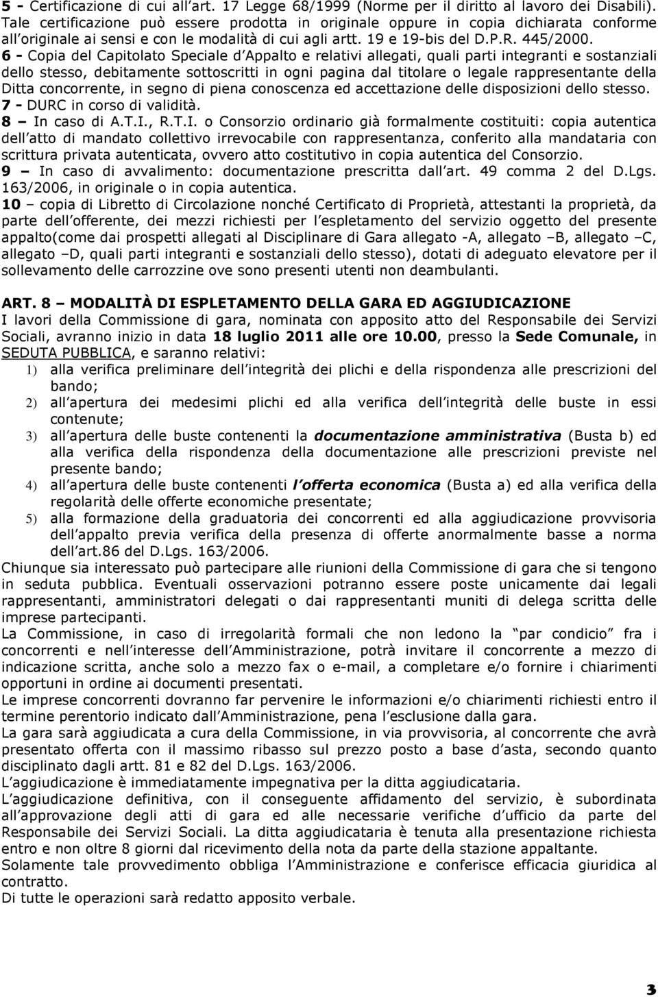 6 - Copia del Capitolato Speciale d Appalto e relativi allegati, quali parti integranti e sostanziali dello stesso, debitamente sottoscritti in ogni pagina dal titolare o legale rappresentante della