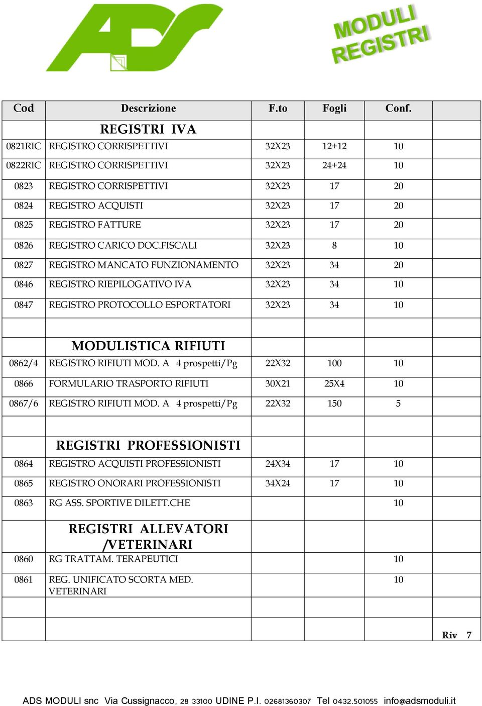 FISCALI 32X23 8 10 0827 REGISTRO MANCATO FUNZIONAMENTO 32X23 34 20 0846 REGISTRO RIEPILOGATIVO IVA 32X23 34 10 0847 REGISTRO PROTOCOLLO ESPORTATORI 32X23 34 10 MODULISTICA RIFIUTI 0862/4 REGISTRO