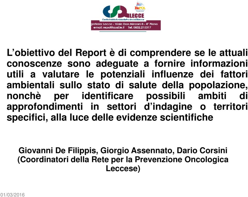 identificare possibili ambiti di approfondimenti in settori d indagine o territori specifici, alla luce delle