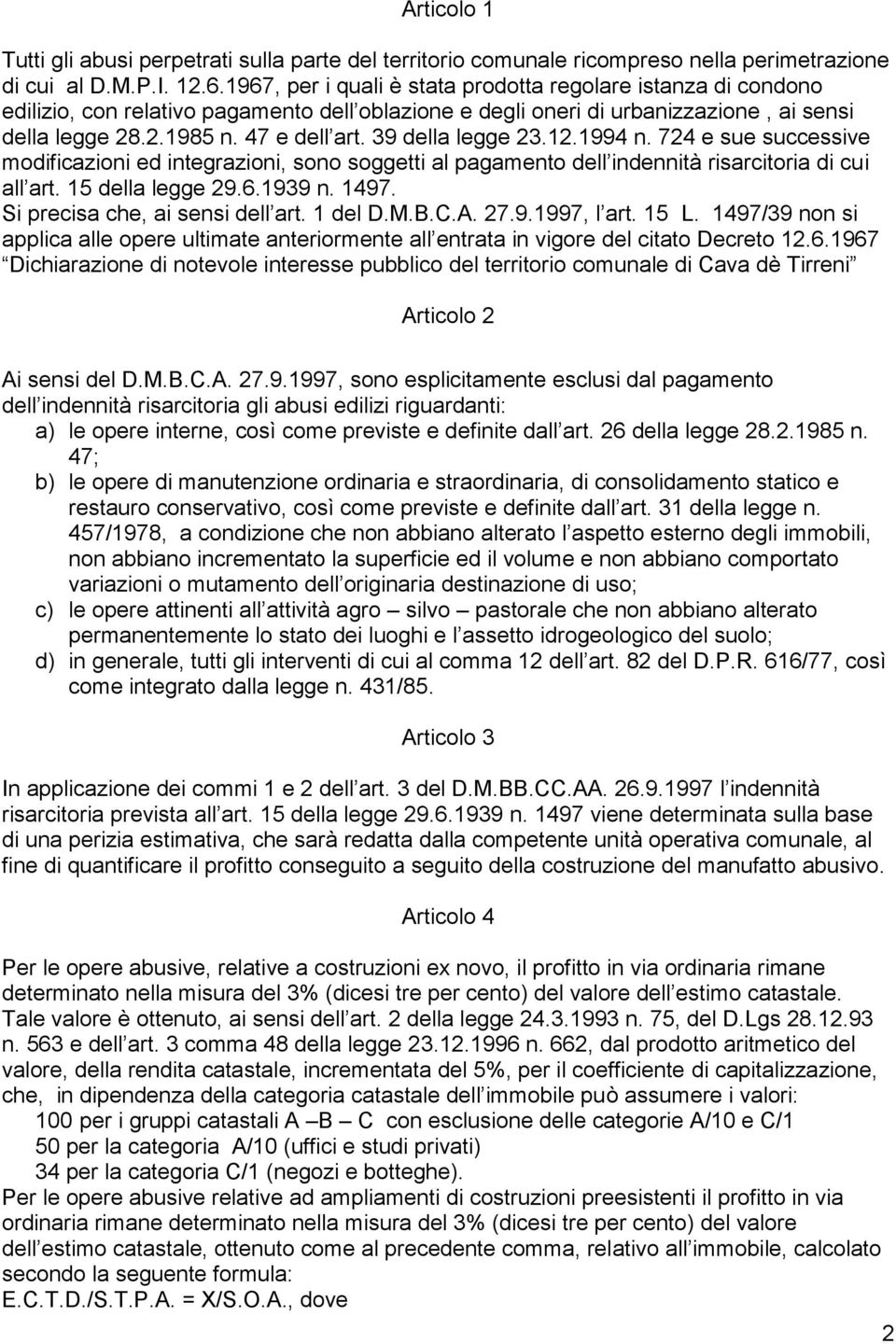 39 della legge 23.12.1994 n. 724 e sue successive modificazioni ed integrazioni, sono soggetti al pagamento dell indennità risarcitoria di cui all art. 15 della legge 29.6.1939 n. 1497.