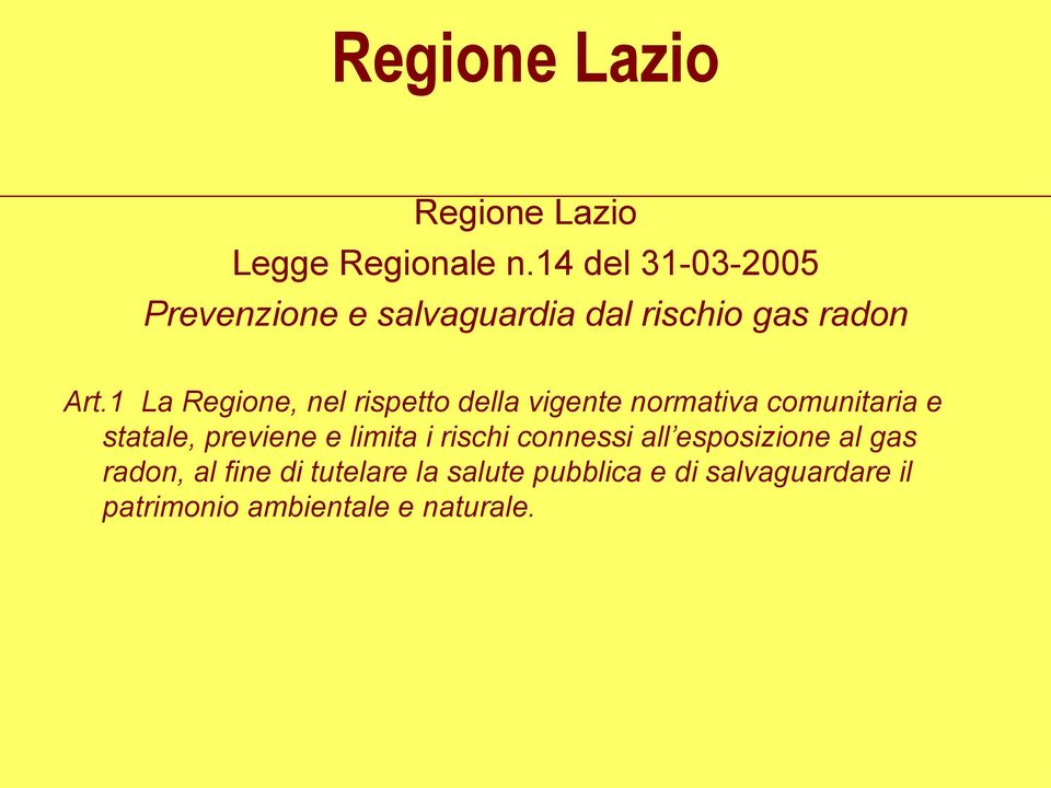 1 La Regione, nel rispetto della vigente normativa comunitaria e statale, previene e