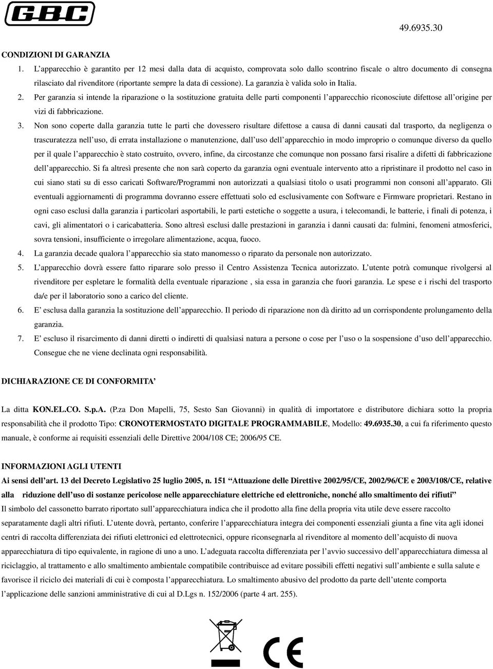 La garanzia è valida solo in Italia. 2.