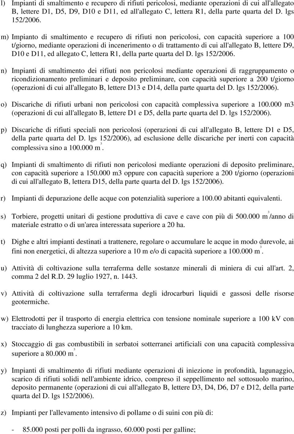 m) Impianto di smaltimento e recupero di rifiuti non pericolosi, con capacità superiore a 100 t/giorno, mediante operazioni di incenerimento o di trattamento di cui all'allegato B, lettere D9, D10 e