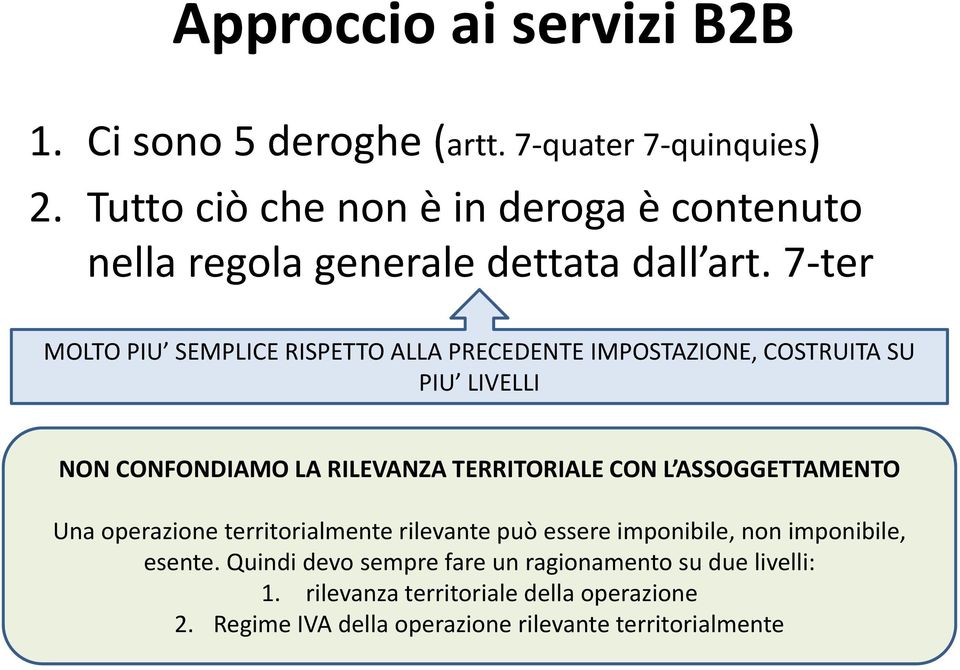 7 ter MOLTO PIU SEMPLICE RISPETTO ALLA PRECEDENTE IMPOSTAZIONE, COSTRUITA SU PIU LIVELLI NON CONFONDIAMO LA RILEVANZA TERRITORIALE CON L