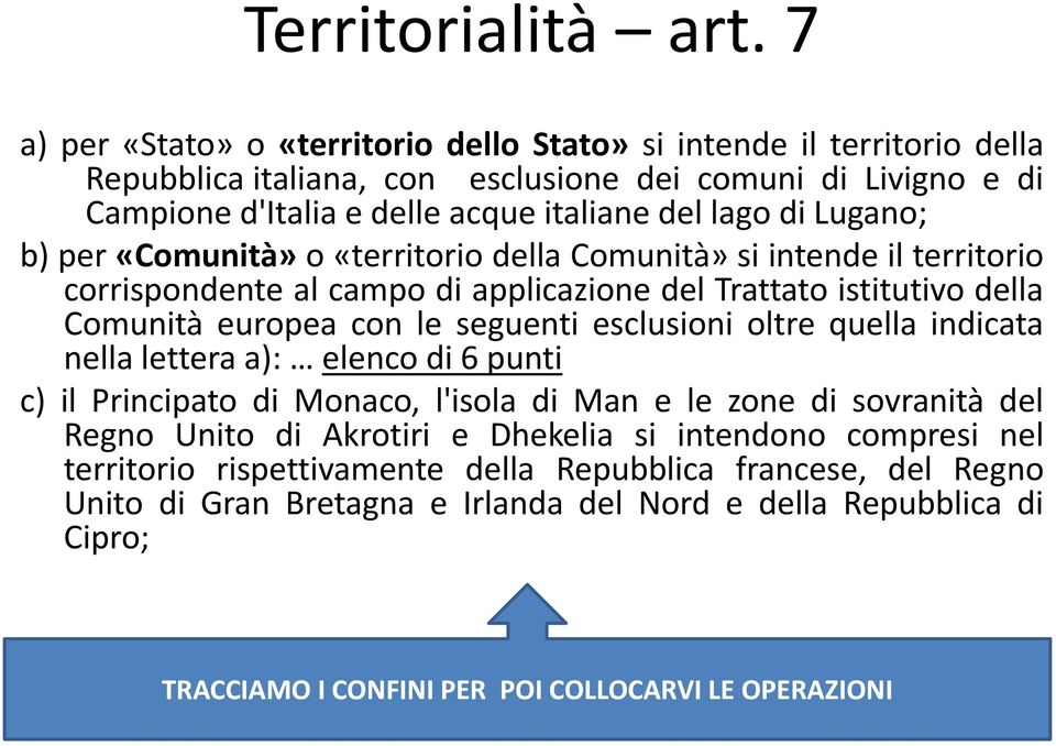 Lugano; b) per «Comunità» o«territorio i dll della Comunità»si i intende il territorio i corrispondente al campo di applicazione del Trattato istitutivo della Comunità europea con le seguenti