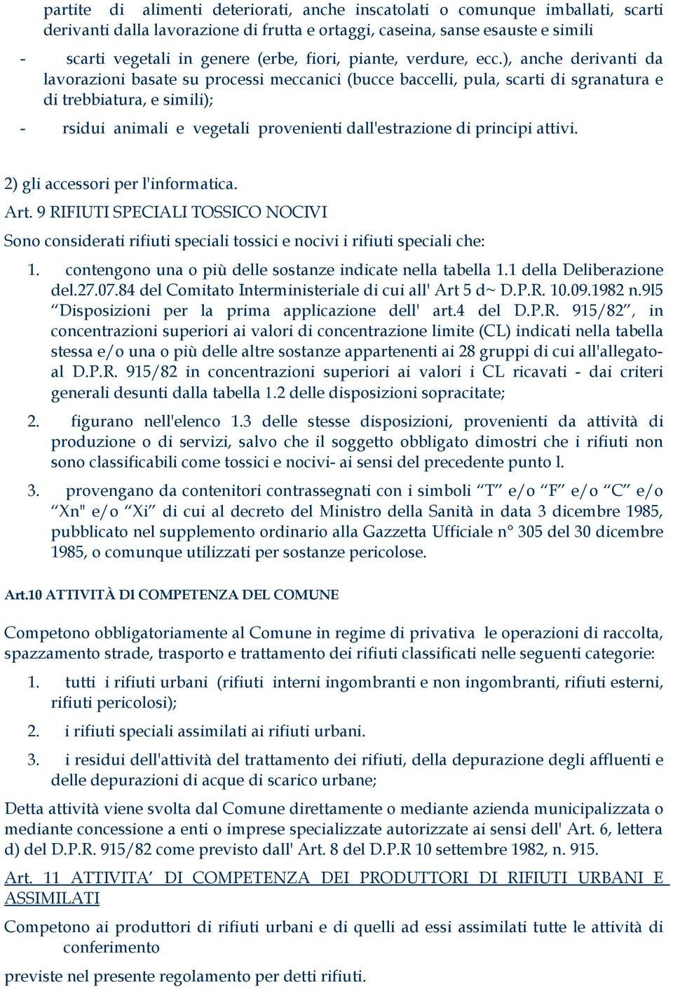 ), anche derivanti da lavorazioni basate su processi meccanici (bucce baccelli, pula, scarti di sgranatura e di trebbiatura, e simili); - rsidui animali e vegetali provenienti dall'estrazione di