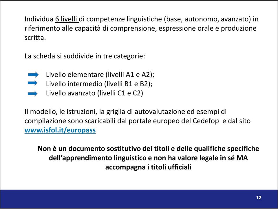 modello, le istruzioni, la griglia di autovalutazione ed esempi di compilazione sono scaricabili dal portale europeo del Cedefop e dal sito www.isfol.