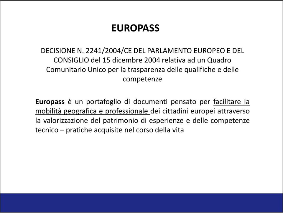 Unico per la trasparenza delle qualifiche e delle competenze Europass è un portafoglio di documenti pensato