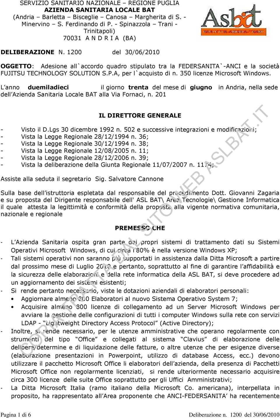 1200 del 30/06/2010 OGGETTO: Adesione all`accordo quadro stipulato tra la FEDERSANITA`-ANCI e la società FUJITSU TECHNOLOGY SOLUTION S.P.A, per l`acquisto di n. 350 licenze Microsoft Windows.