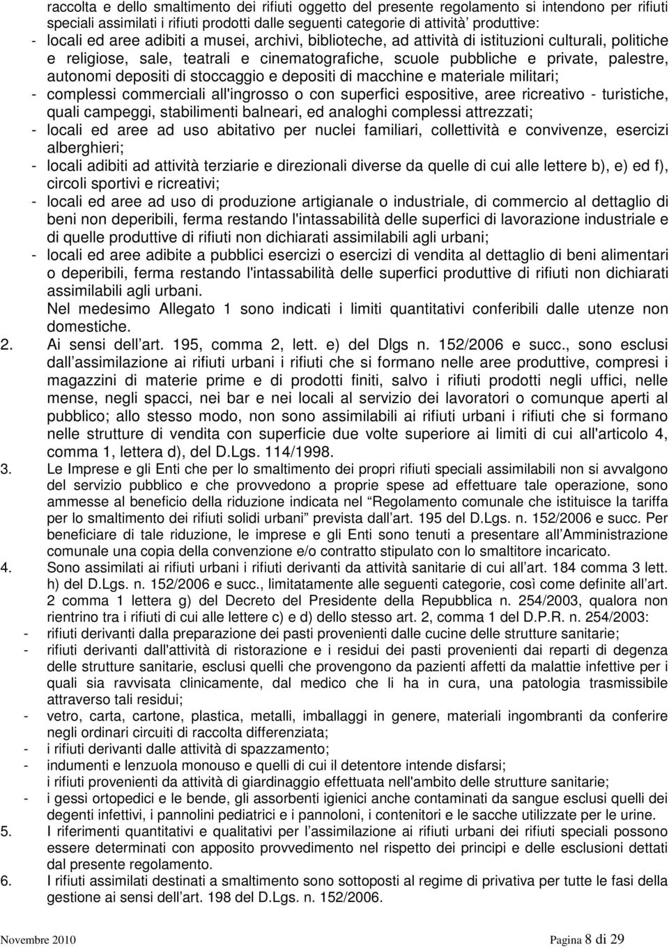 stoccaggio e depositi di macchine e materiale militari; - complessi commerciali all'ingrosso o con superfici espositive, aree ricreativo - turistiche, quali campeggi, stabilimenti balneari, ed