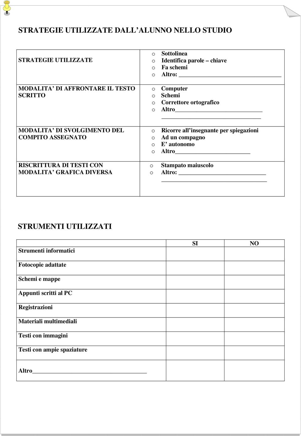 o Ad un compagno o E autonomo o Altro RISCRITTURA DI TESTI CON MODALITA GRAFICA DIVERSA o o Stampato maiuscolo Altro: STRUMENTI UTILIZZATI Strumenti