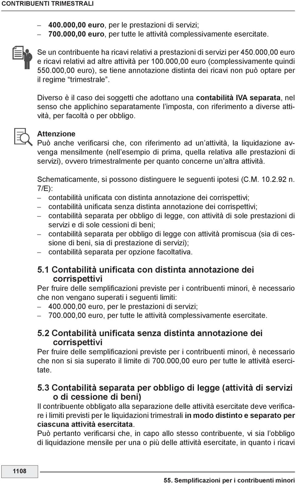 000,00 euro), se tiene annotazione distinta dei ricavi non può optare per il regime trimestrale.