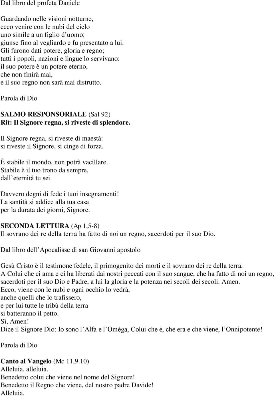 Parola di Dio SALMO RESPONSORIALE (Sal 92) Rit: Il Signore regna, si riveste di splendore. Il Signore regna, si riveste di maestà: si riveste il Signore, si cinge di forza.