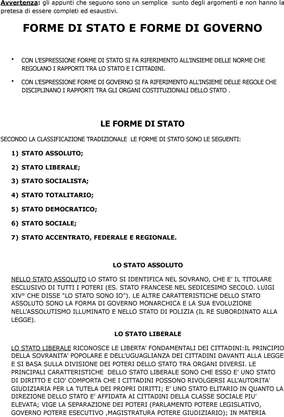 CON L ESPRESSIONE FORME DI GOVERNO SI FA RIFERIMENTO ALL INSIEME DELLE REGOLE CHE DISCIPLINANO I RAPPORTI TRA GLI ORGANI COSTITUZIONALI DELLO STATO.