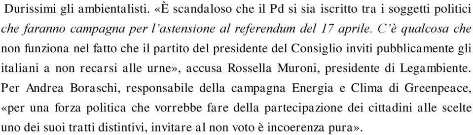 C è qualcosa che non funziona nel fatto che il partito del presidente del Consiglio inviti pubblicamente gli italiani a non recarsi alle urne»,