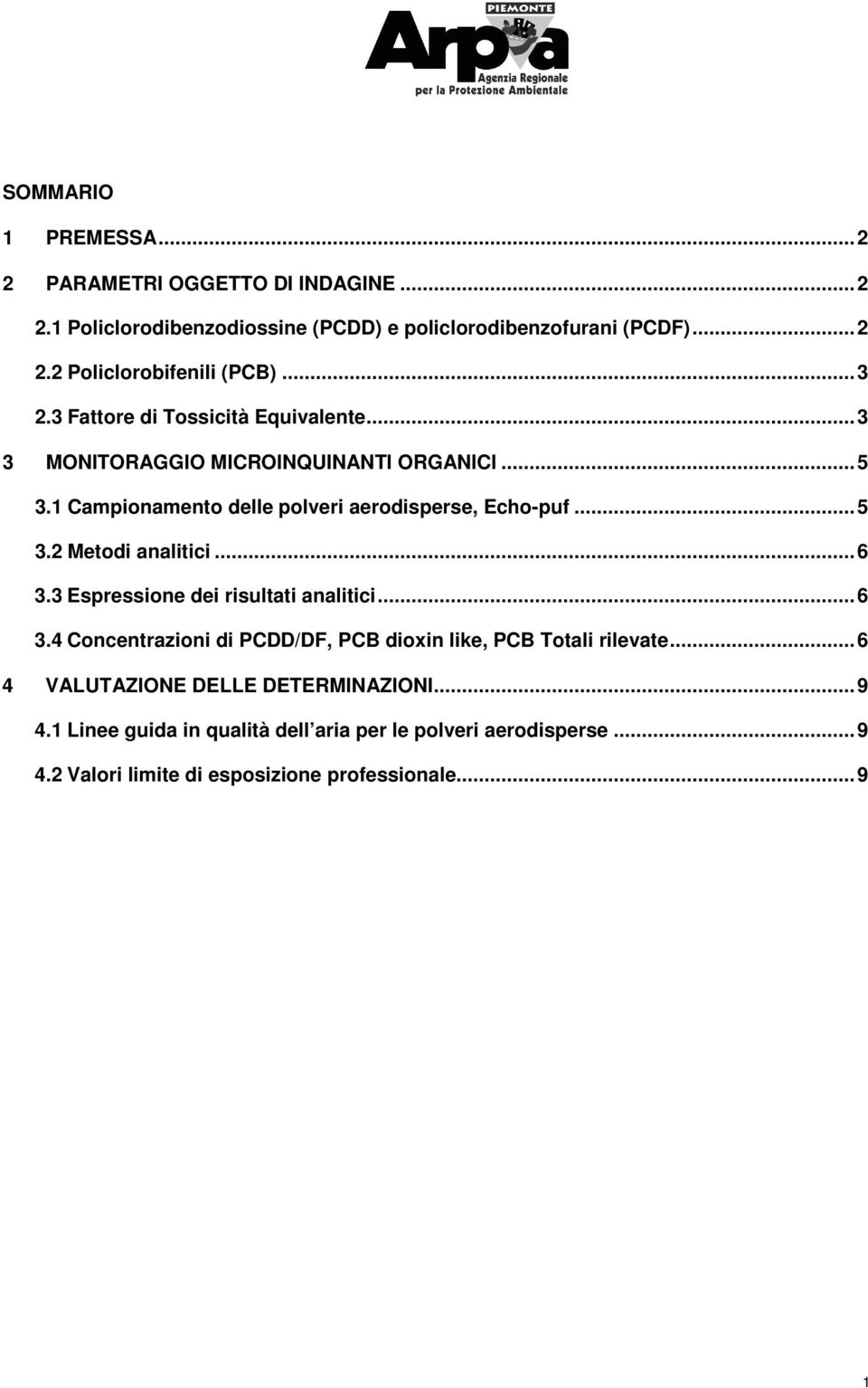 ..6 3.3 Espressione dei risultati analitici...6 3.4 Concentrazioni di PCDD/DF, PCB dioxin like, PCB Totali rilevate...6 4 VALUTAZIONE DELLE DETERMINAZIONI.