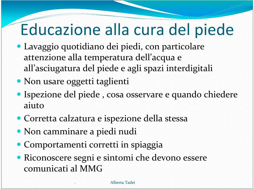 piede, cosa osservare e quando chiedere aiuto Corretta calzatura e ispezione della stessa Non camminare a