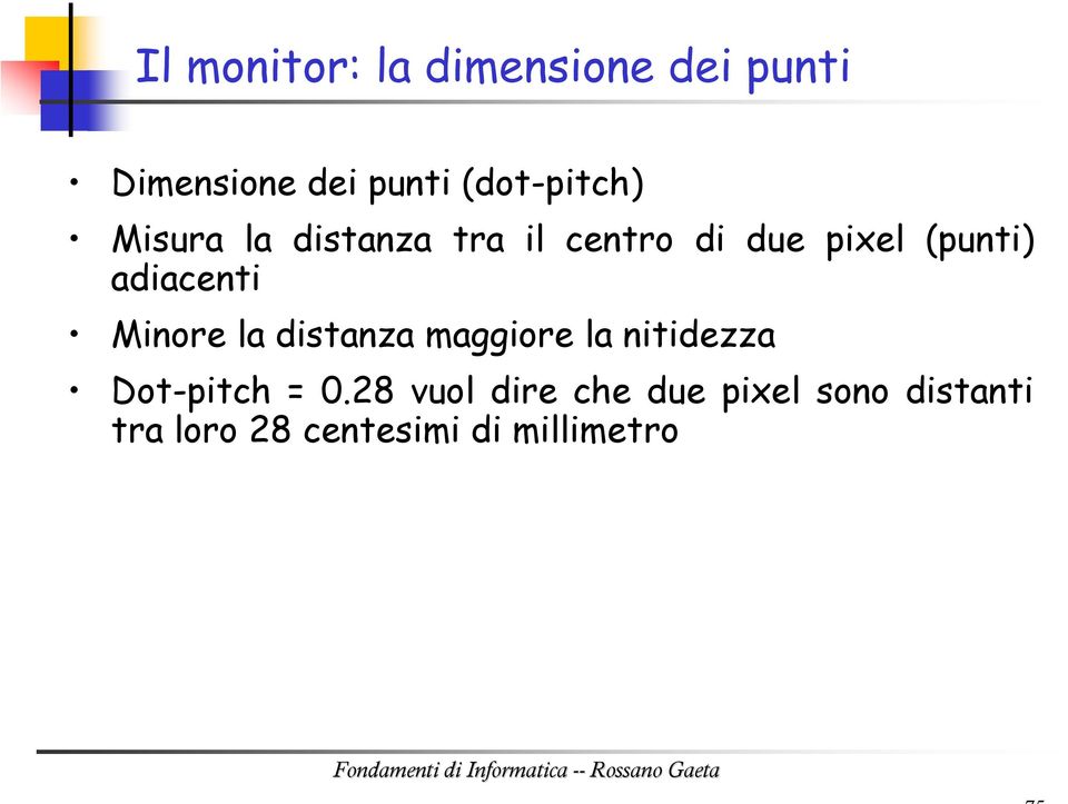 adiacenti Minore la distanza maggiore la nitidezza Dot-pitch = 0.