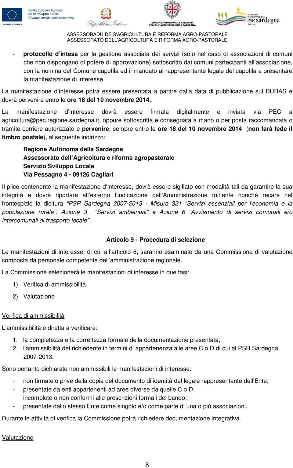 La manifestazione d interesse potrà essere presentata a partire dalla data di pubblicazione sul BURAS e dovrà pervenire entro le ore 18 del 10 novembre 2014.