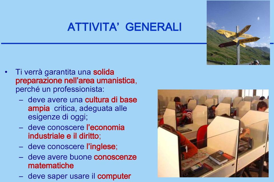 alle esigenze di oggi; deve conoscere l economia industriale e il diritto; deve