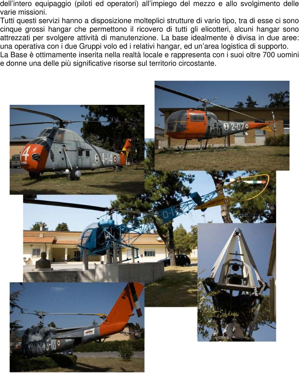 elicotteri, alcuni hangar sono attrezzati per svolgere attività di manutenzione.