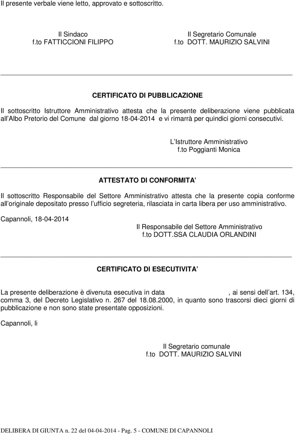 rimarrà per quindici giorni consecutivi. L Istruttore Amministrativo f.