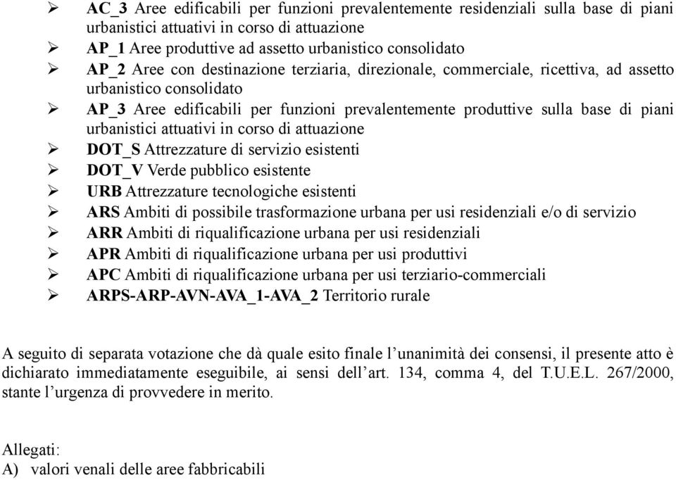 in corso di attuazione DOT_S Attrezzature di servizio esistenti DOT_V Verde pubblico esistente URB Attrezzature tecnologiche esistenti ARS Ambiti di possibile trasformazione urbana per usi