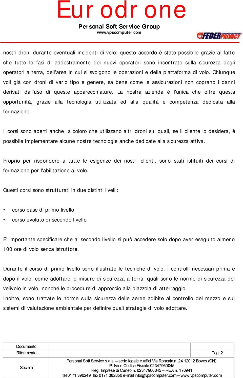 Chiunque voli già con droni di vario tipo e genere, sa bene come le assicurazioni non coprano i danni derivati dall'uso di queste apparecchiature.