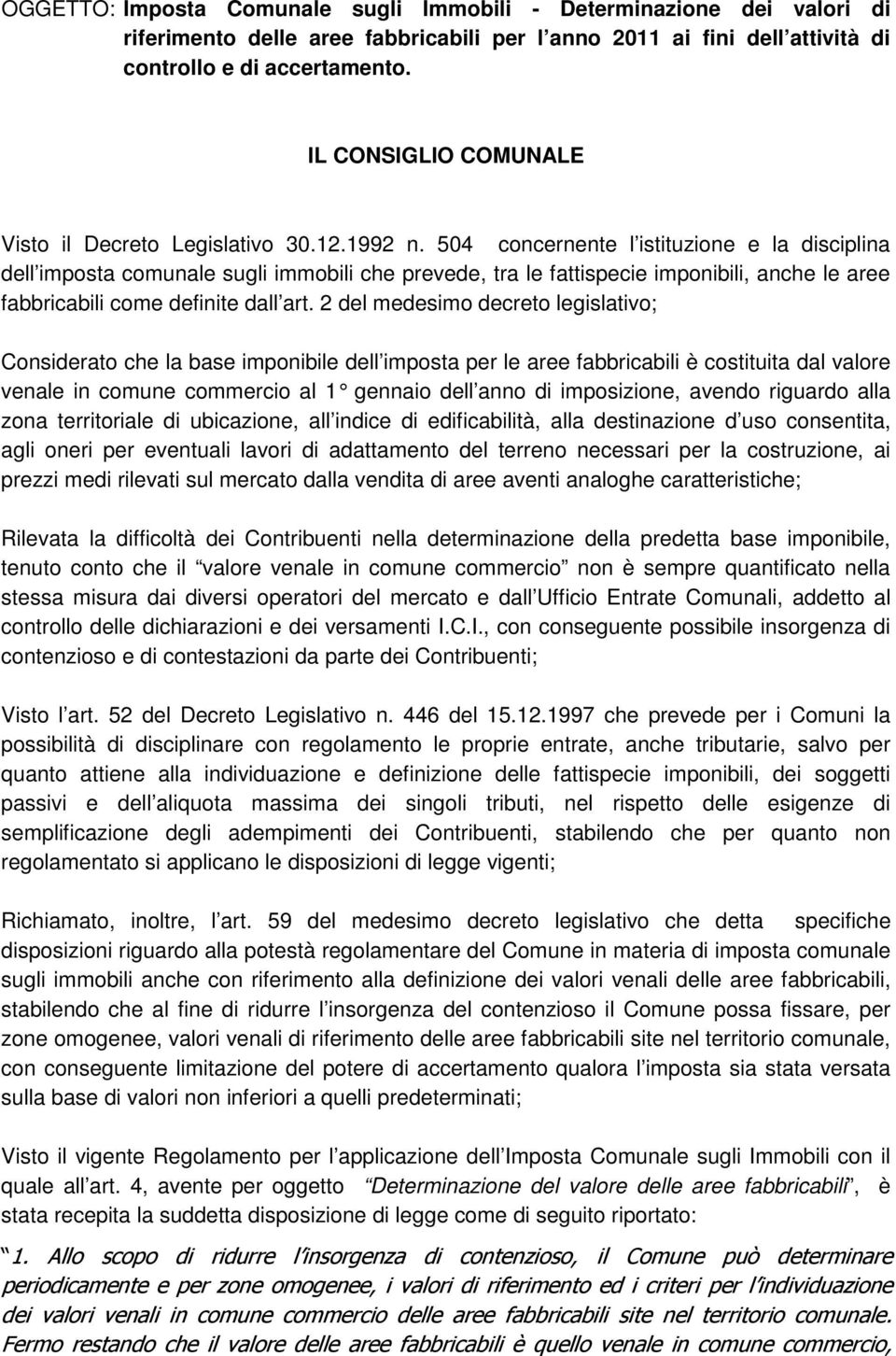 504 concernente l istituzione e la disciplina dell imposta comunale sugli immobili che prevede, tra le fattispecie imponibili, anche le aree fabbricabili come definite dall art.