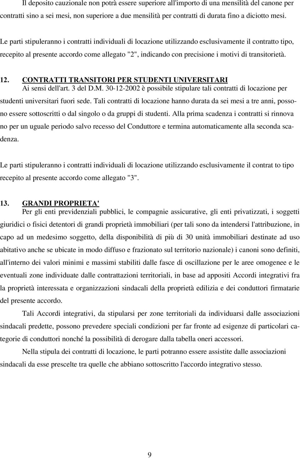 transitorietà. &2175$77,75$16,725,3(5678'(17,81,9(56,7$5, Ai sensi dell'art. 3 del D.M. 30-12-2002 è possibile stipulare tali contratti di locazione per studenti universitari fuori sede.