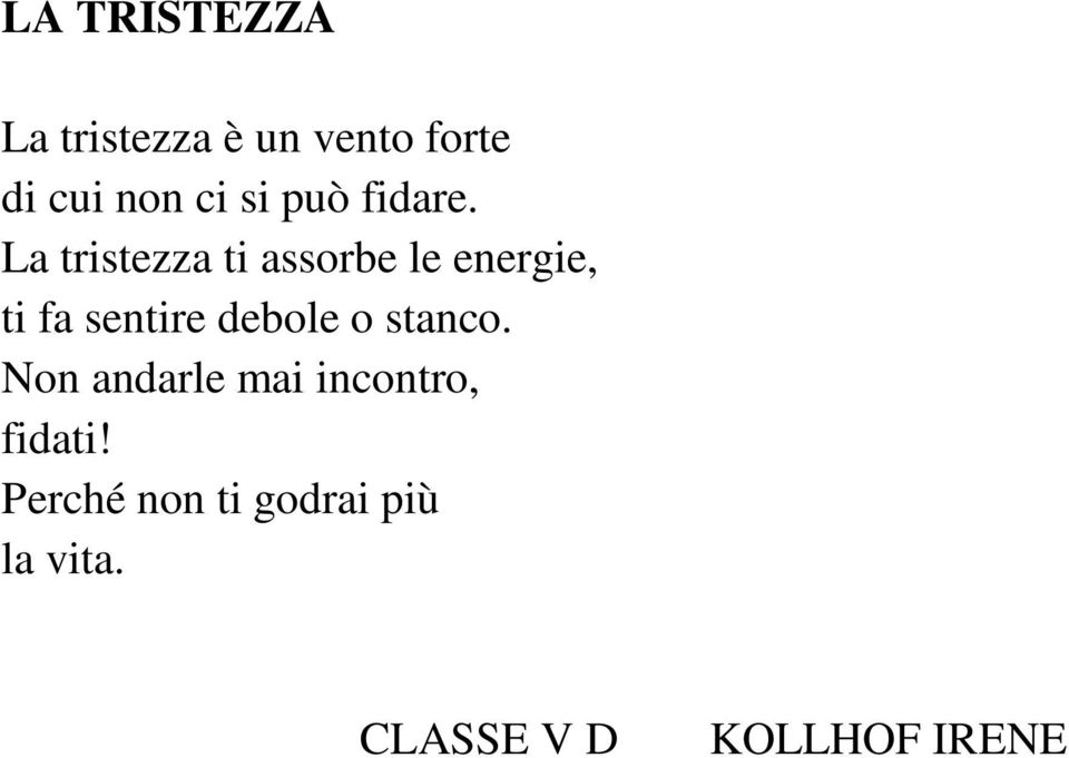 La tristezza ti assorbe le energie, ti fa sentire debole