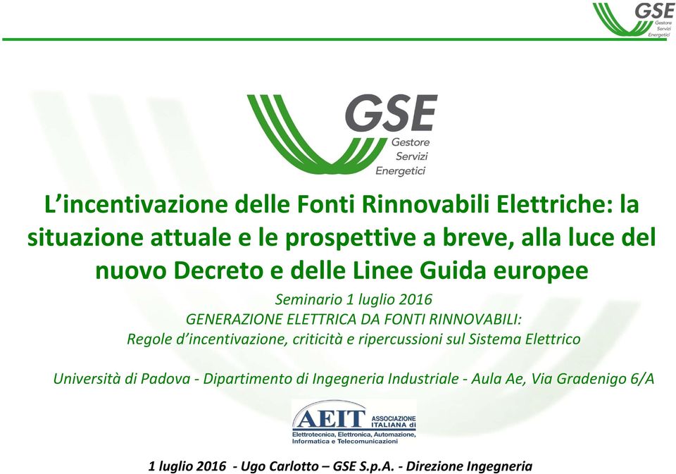 RINNOVABILI: Regole d incentivazione, criticità e ripercussioni sul Sistema Elettrico Università di Padova