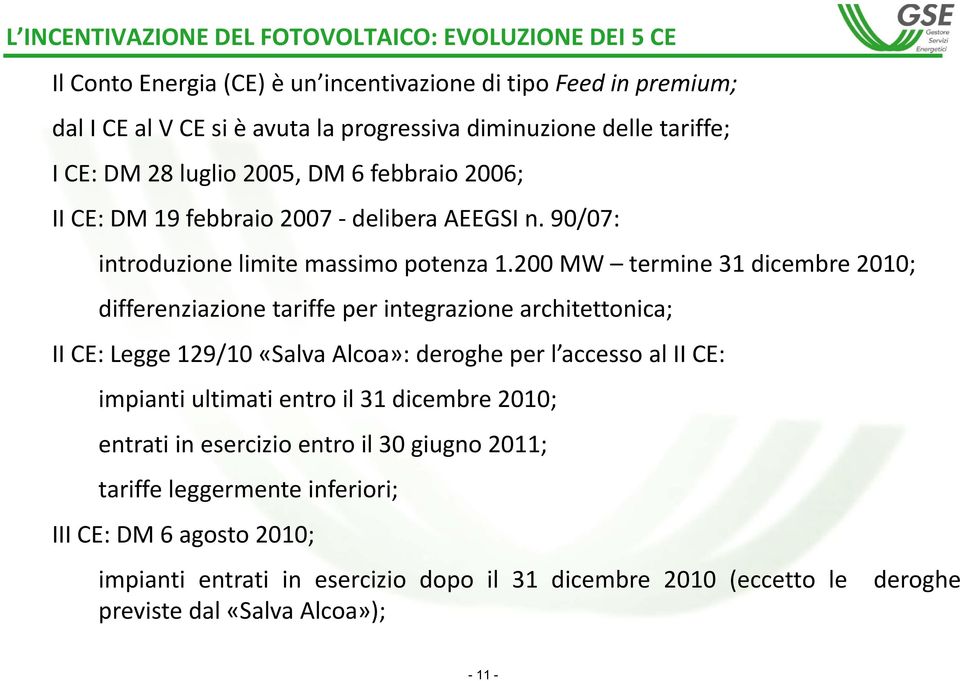 200 MW termine 31 dicembre 2010; differenziazione tariffe per integrazione architettonica; II CE: Legge 129/10 «Salva Alcoa»: deroghe per l accesso al II CE: impianti ultimati entro il