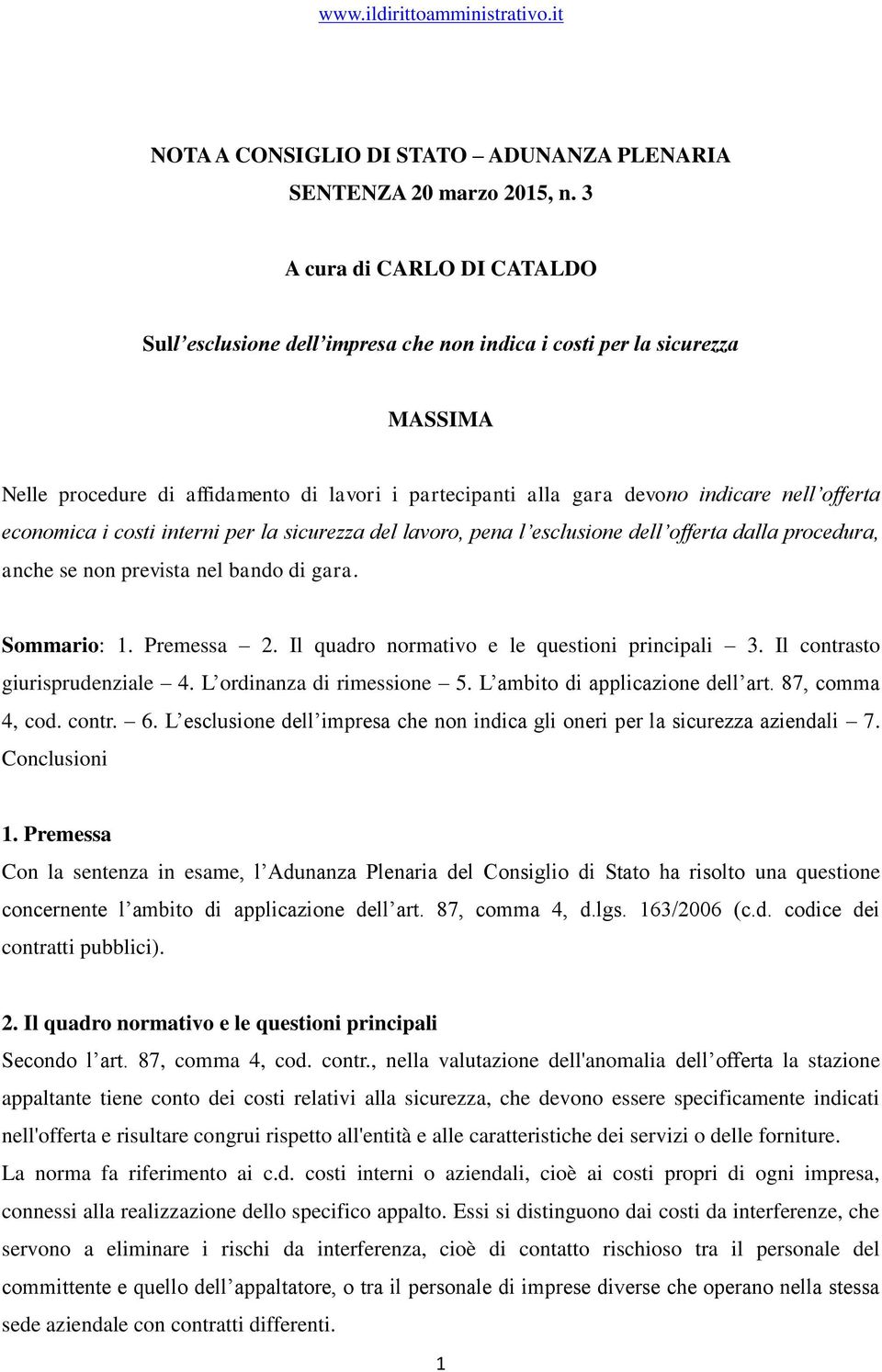 offerta economica i costi interni per la sicurezza del lavoro, pena l esclusione dell offerta dalla procedura, anche se non prevista nel bando di gara. Sommario: 1. Premessa 2.