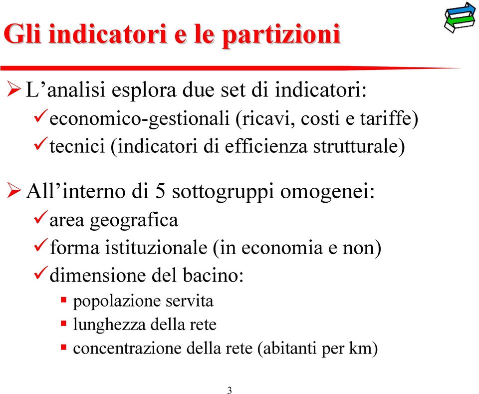 sottogruppi omogenei: area geografica forma istituzionale (in economia e non) dimensione del