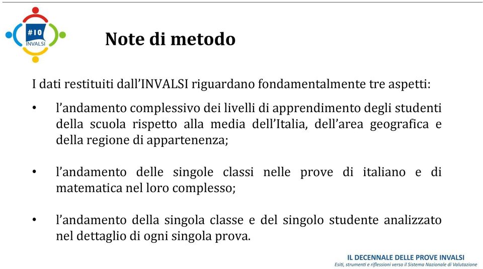 della regione di appartenenza; l andamento delle singole classi nelle prove di italiano e di matematica nel loro