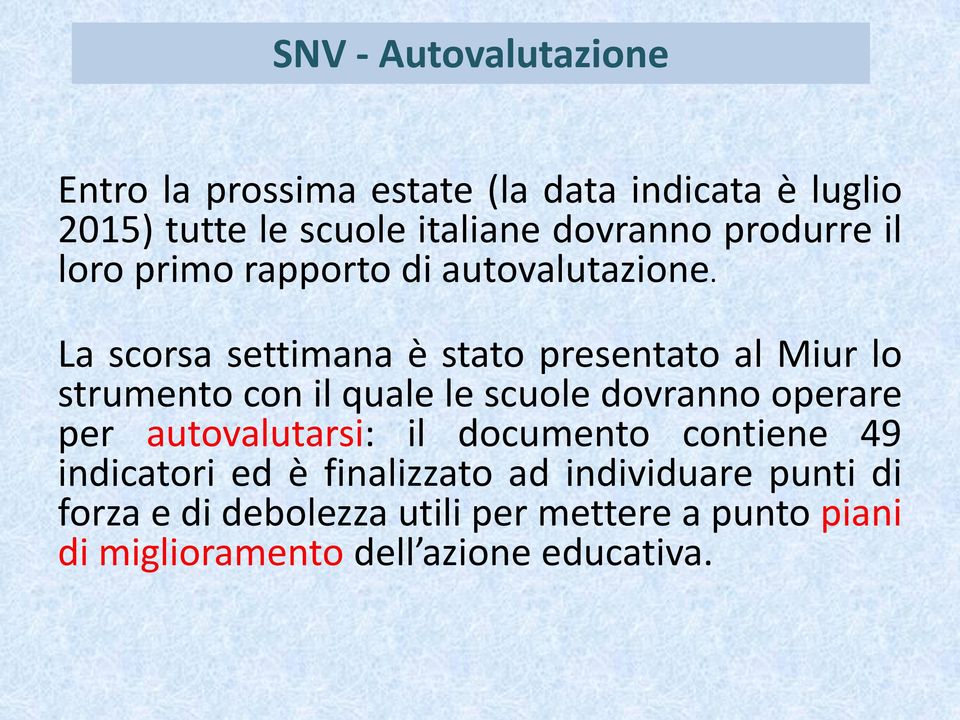 La scorsa settimana è stato presentato al Miur lo strumento con il quale le scuole dovranno operare per