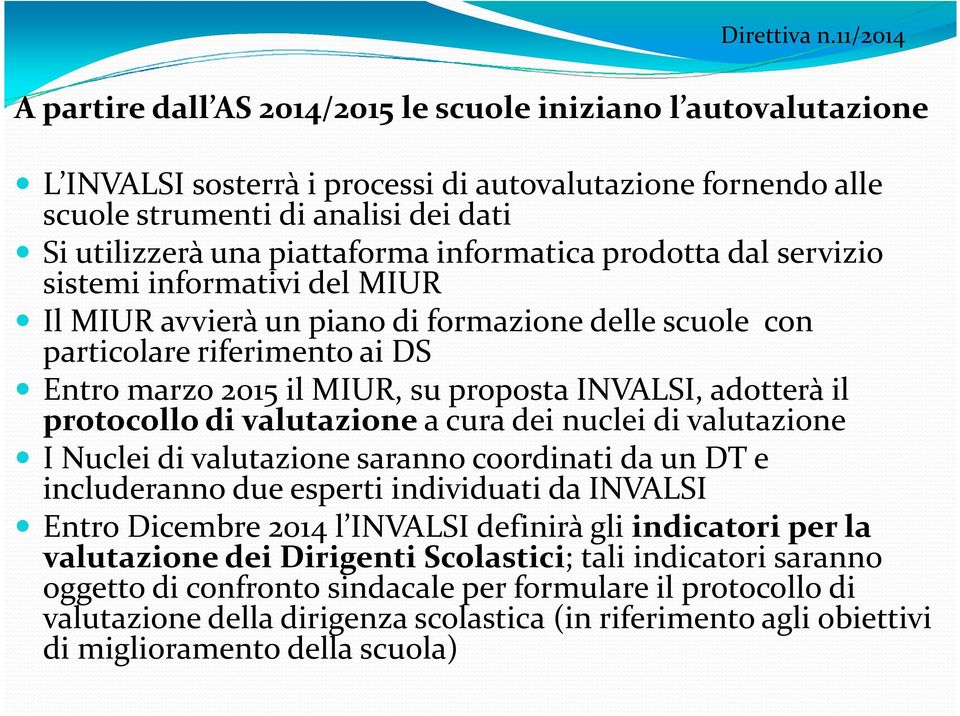 informatica prodotta dal servizio sistemi informativi del MIUR Il MIUR avvierà un piano di formazione delle scuole con particolare riferimento ai DS Entro marzo 2015 il MIUR, su proposta, adotterà il