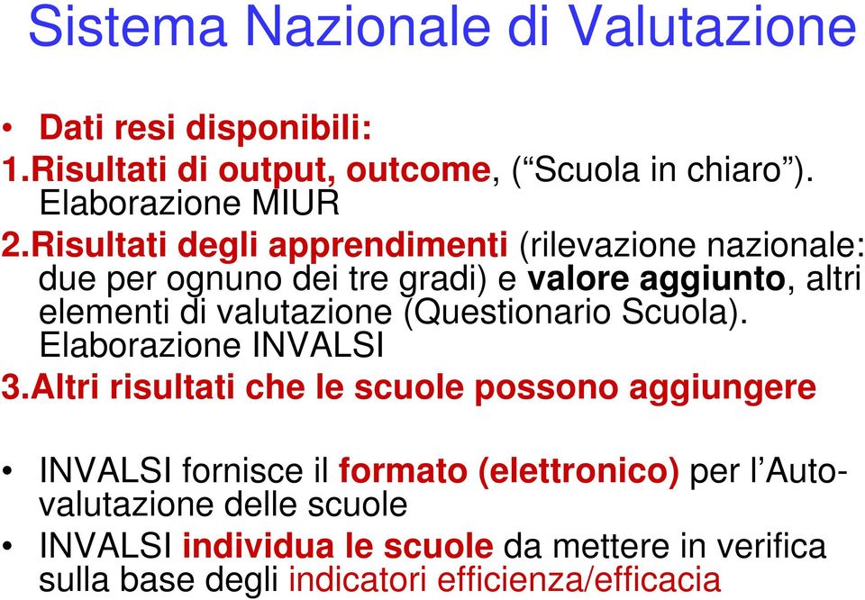 Risultati degli apprendimenti (rilevazione nazionale: due per ognuno dei tre gradi) e valore aggiunto, altri elementi di