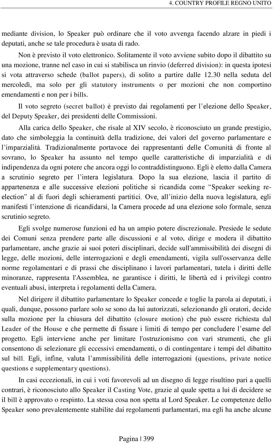 di solito a partire dalle 12.30 nella seduta del mercoledì, ma solo per gli statutory instruments o per mozioni che non comportino emendamenti e non per i bills.