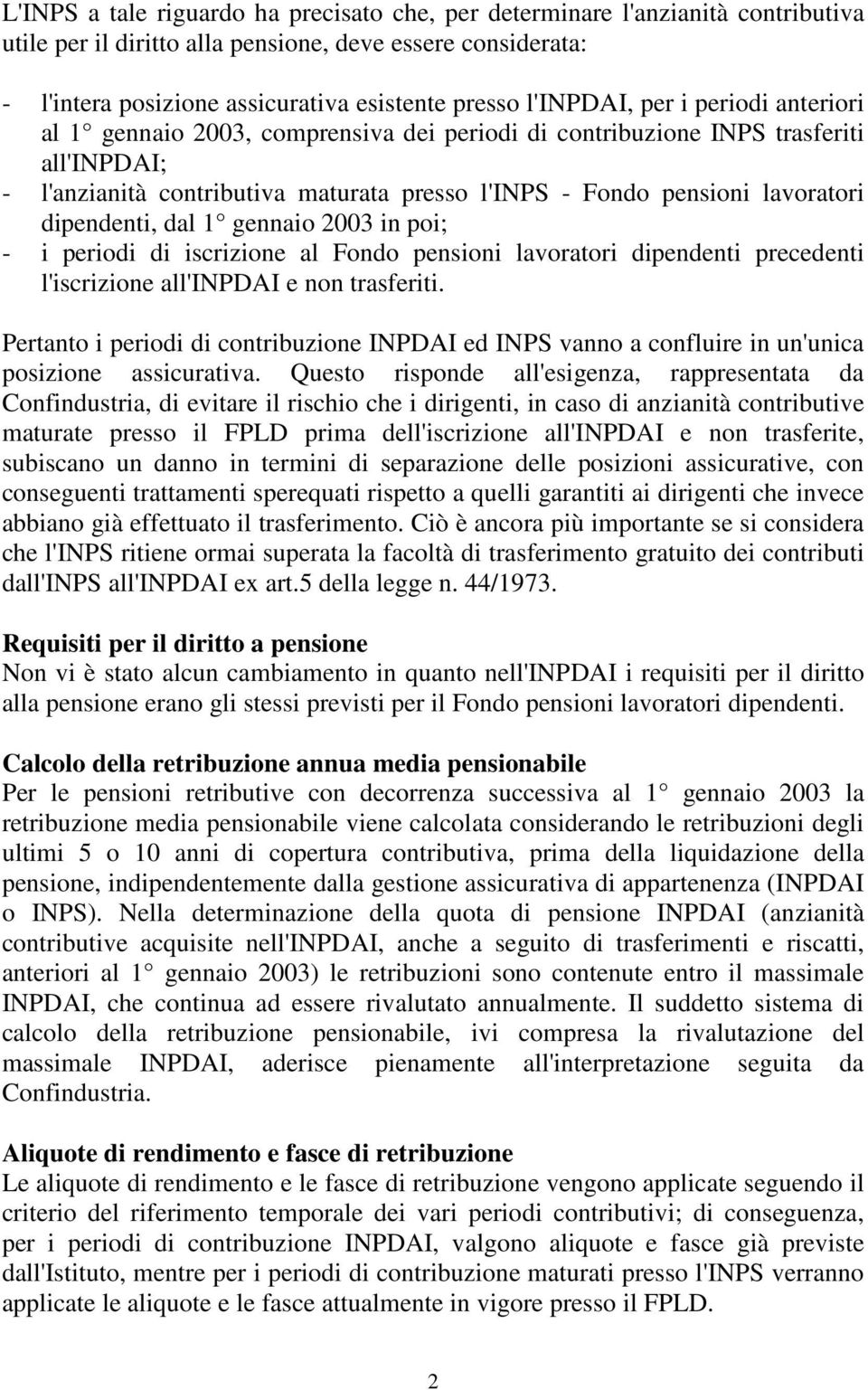 dipendenti, dal 1 gennaio 2003 in poi; - i periodi di iscrizione al Fondo pensioni lavoratori dipendenti precedenti l'iscrizione all'inpdai e non trasferiti.