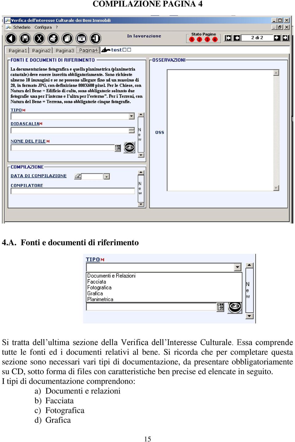 Si ricorda che per completare questa sezione sono necessari vari tipi di documentazione, da presentare obbligatoriamente su