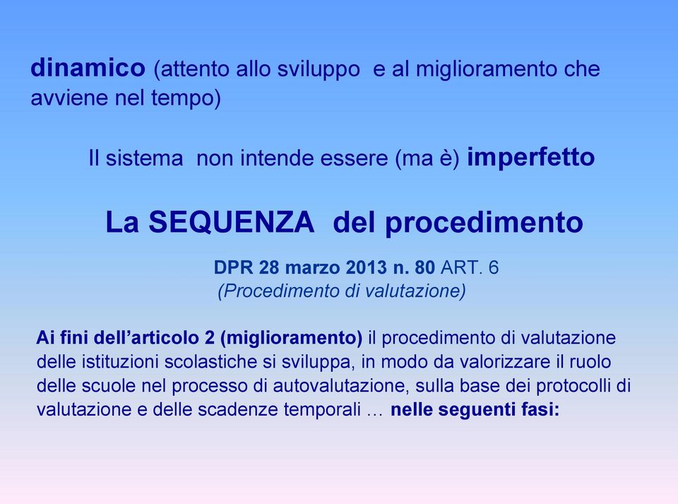 6 (Procedimento di valutazione) Ai fini dell articolo 2 (miglioramento) il procedimento di valutazione delle istituzioni